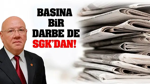 Basına bir darbe de SGK'dan!
