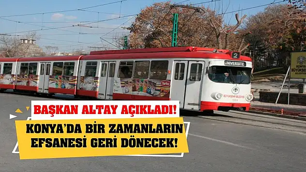 Başkan Altay açıkladı! Konya'da bir zamanların efsanesi geri dönecek