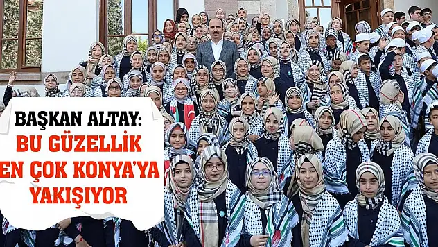 Başkan Altay: Bu Güzellik En Çok Konya'ya Yakışıyor!