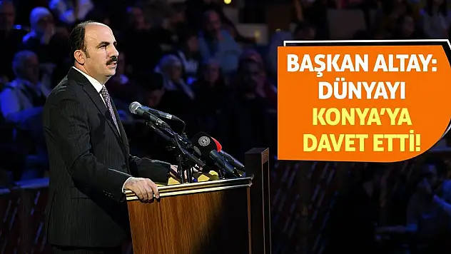 Başkan Altay Dünyayı Konya'ya Davet Etti!