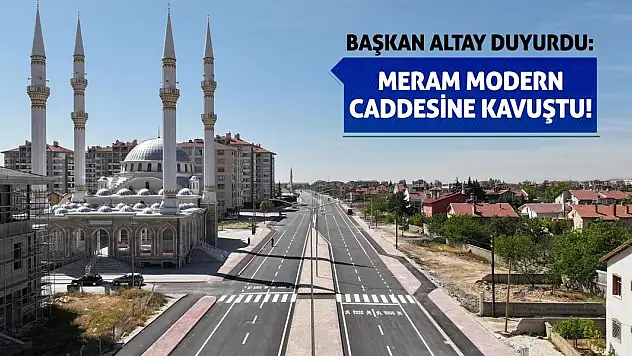 Başkan Altay Duyurdu: Meram Modern Caddesine Kavuştu!
