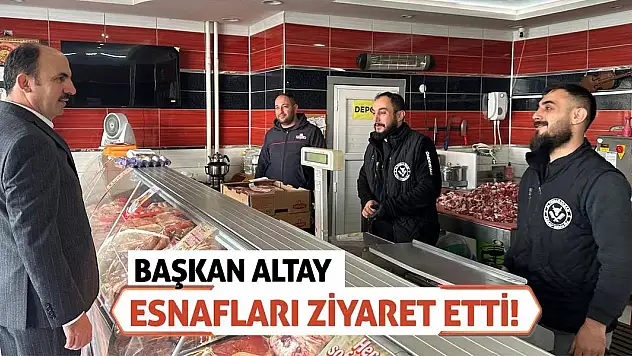 Başkan Altay Esnafları Ziyaret Etti!