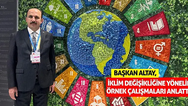 Başkan Altay, iklim değişikliğine yönelik örnek çalışmaları anlattı
