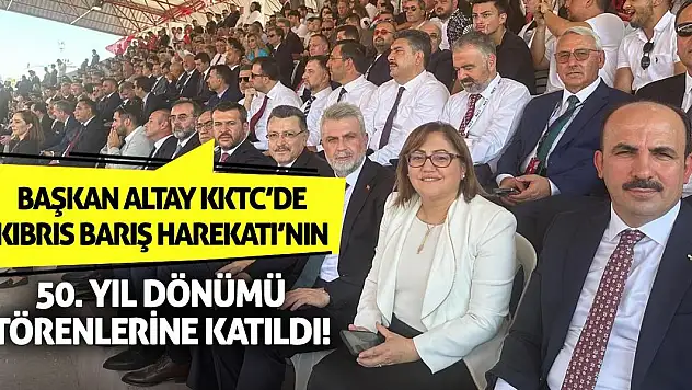 Başkan Altay Kıbrıs Barış Harekatı'nın 50. Yıl Dönümü Törenlerine Katıldı!