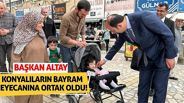 Başkan Altay Konyalıların Bayram Heyecanına Ortak Oldu!