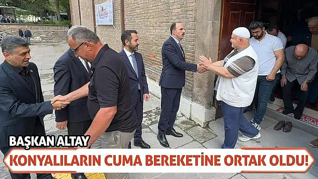 Başkan Altay Konyalıların Cuma Bereketine Ortak Oldu