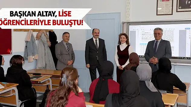 Başkan Altay, Lise Öğrencileriyle Buluştu!