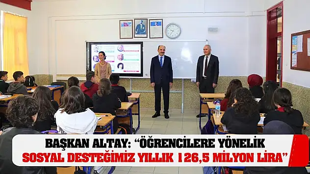 Başkan Altay: 'Öğrencilere Yönelik Sosyal Desteğimiz Yıllık 126,5 Milyon Lira'