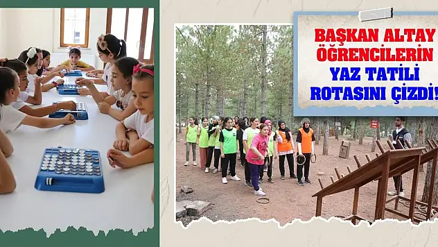 Başkan Altay öğrencilerin yaz rotasını çizdi!