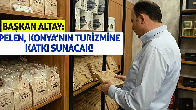 Başkan Altay: Pelen, Konya'nın Turizmine Katkı Sunacak!