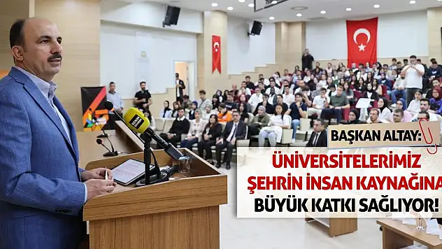 Başkan Altay: Üniversitelerimiz Şehrin İnsan Kaynağına Büyük Katkı Sağlıyor!