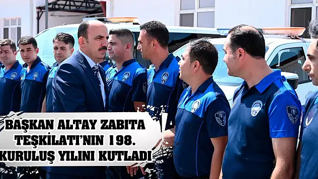 Başkan Altay Zabıta Teşkilatı'nın 198. Kuruluş Yılını Kutladı