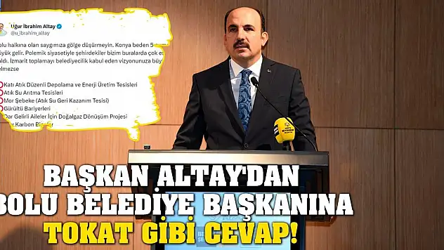 Başkan Altay'dan Bolu Belediye Başkanına Tokat Gibi Cevap!