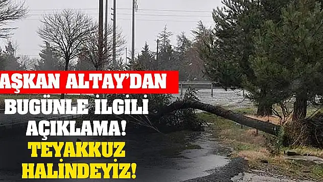 Başkan Altay'dan bugünle ilgili açıklama! Teyakkuz halindeyiz!