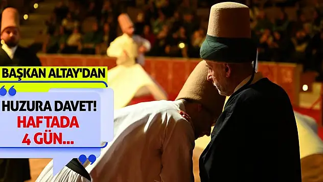 Başkan Altay'dan Huzura Davet! Haftada 4 Gün...