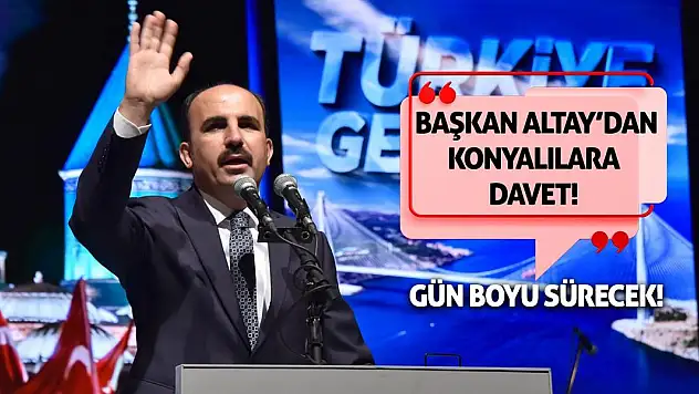Başkan Altay'dan Konyalılara Davet! Gün Boyu Sürecek!