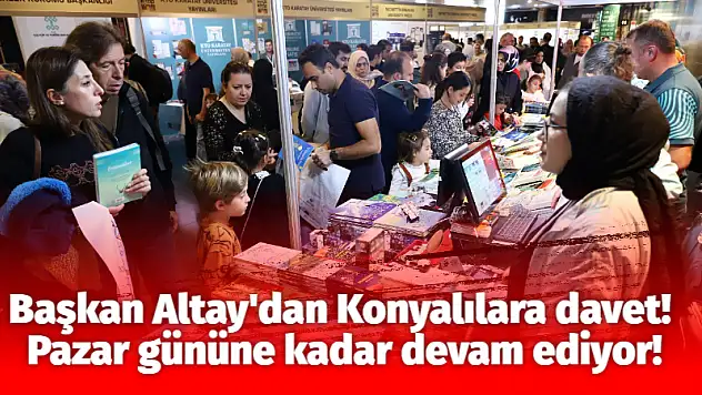 Başkan Altay'dan Konyalılara davet! Pazar gününe kadar devam ediyor!