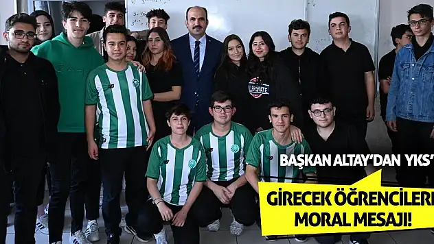 Başkan Altay'dan YKS'ye Girecek Öğrencilere Moral Mesajı!