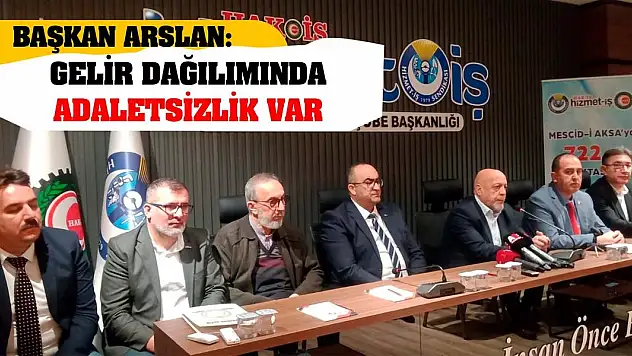 Başkan Arslan: Gelir dağılımında adaletsizlik var