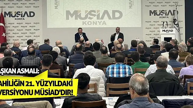 Başkan Asmalı: Ahiliğin 21. Yüzyıldaki Versiyonu MÜSİAD'dır!