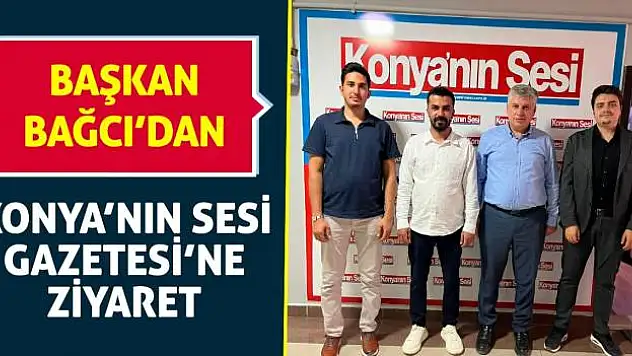 Başkan Bağcı'dan Konya'nın Sesi Gazetesi'ne ziyaret