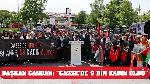 Başkan Candan: 'Gazze'de 9 bin kadın öldü'
