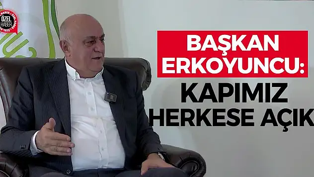 Başkan Erkoyuncu: Kapımız Herkese Açık!