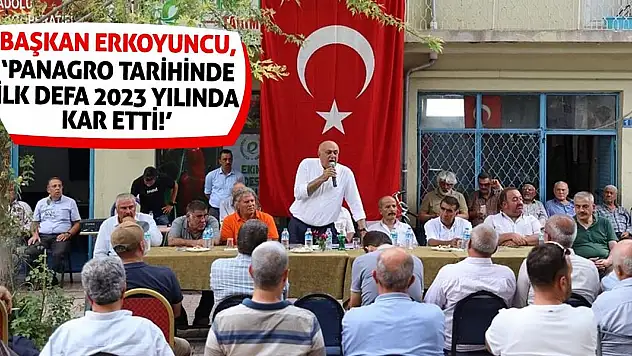 Başkan Erkoyuncu, 'PANAGRO Tarihinde İlk Defa 2023 Yılında Kar Etti!'
