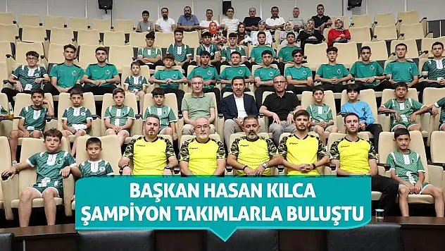 Başkan Hasan Kılca Şampiyon Takımlarla Buluştu!