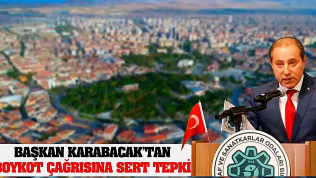 Başkan Karabacak'tan Boykot Çağrısına Sert Tepki