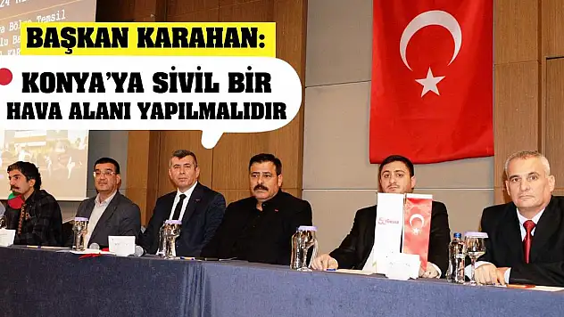 Başkan Karahan: Konya'ya Sivil Bir Hava Alanı Yapılmalıdır