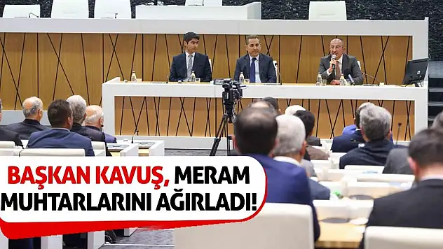 Başkan Kavuş, Meram Muhtarlarını Ağırladı!
