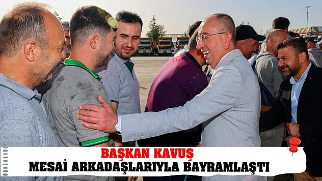 Başkan Kavuş Mesai Arkadaşlarıyla Bayramlaştı