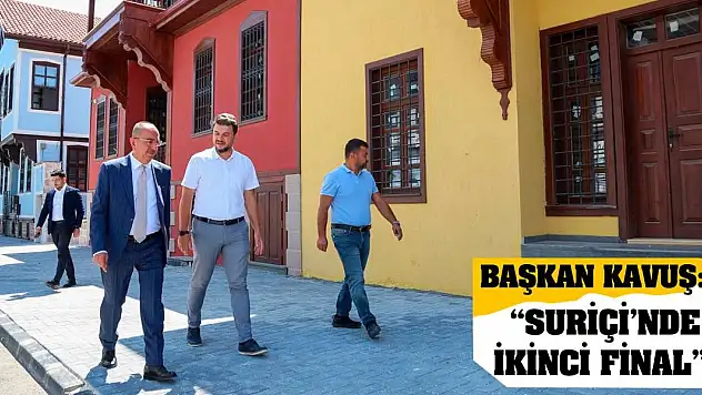 Başkan Kavuş: 'Suriçi'nde İkinci Final'