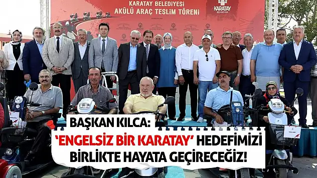 Başkan Kılca: 'Engelsiz bir Karatay' hedefimizi birlikte hayata geçireceğiz!
