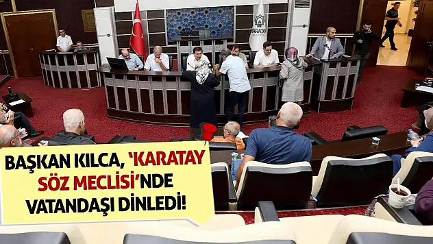 Başkan Kılca, 'Karatay Söz Meclisi'nde Vatandaşı Dinledi!