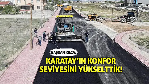 Başkan Kılca: Karatay'ın Konfor Seviyesini Yükselttik!