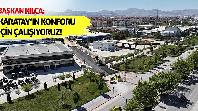 Başkan Kılca: Karatay'ın konforu için çalışıyoruz!