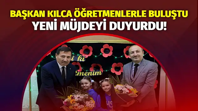 Başkan Kılca Öğretmenlerle Buluştu, Yeni Projeyi Duyurdu!