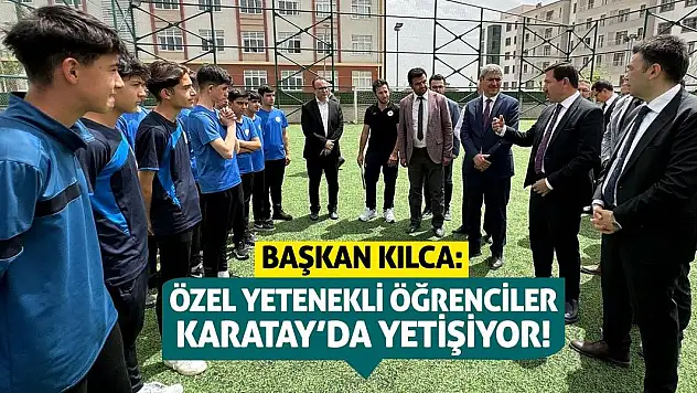Başkan Kılca: Özel Yetenekli Öğrenciler Karatay'da Yetişiyor!