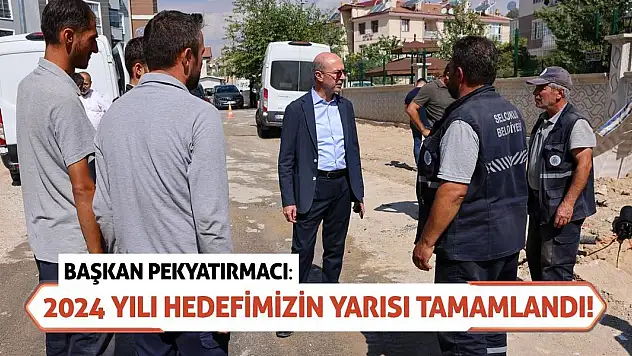 Başkan Pekyatırmacı: 2024 yılı hedefimizin yarısı tamamlandı!