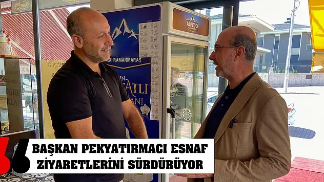 Başkan Pekyatırmacı Esnaf Ziyaretlerini Sürdürüyor