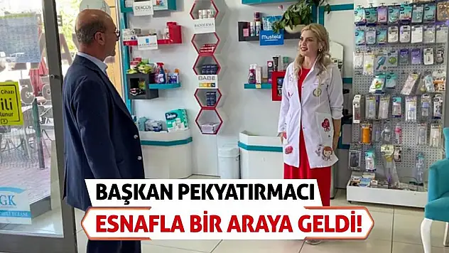 Başkan Pekyatırmacı Esnafla Bir Araya Geldi!