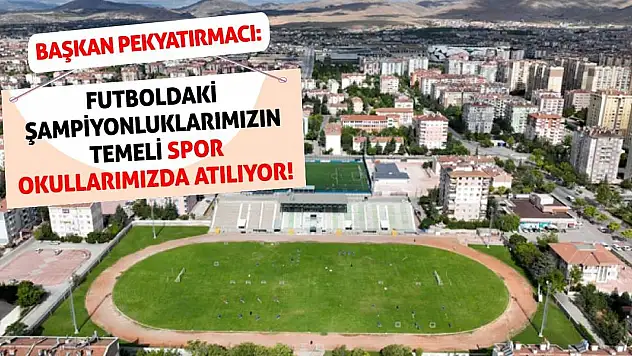 Başkan Pekyatırmacı: Futboldaki Şampiyonluklarımızın Temeli Spor Okullarımızda Atılıyor!
