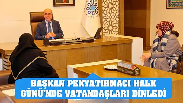 Başkan Pekyatırmacı Halk Günü'nde Vatandaşları Dinledi