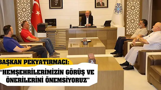 Başkan Pekyatırmacı: 'Hemşehrilerimizin görüş ve önerilerini önemsiyoruz'