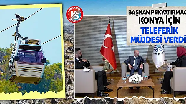 Başkan Pekyatırmacı, Konya için teleferik müjdesi verdi!