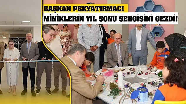 Başkan Pekyatırmacı Miniklerin Yıl Sonu Sergisini Gezdi!