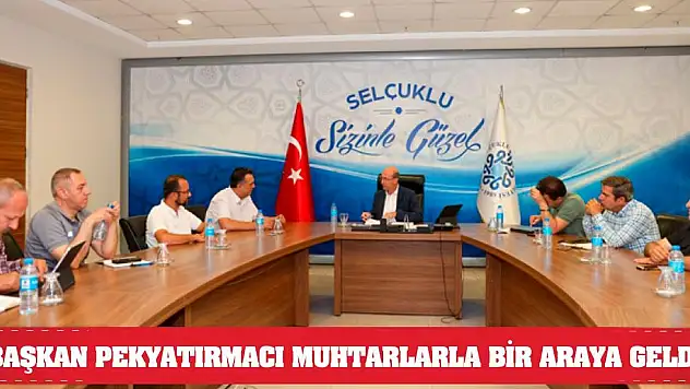 Başkan Pekyatırmacı Muhtarlarla Bir Araya Geldi