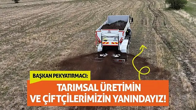 Başkan Pekyatırmacı: Tarımsal üretimin ve çiftçilerimizin yanındayız!